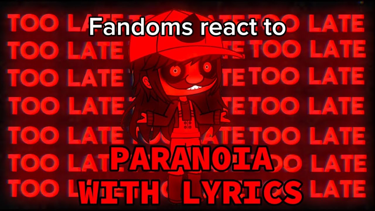 Fandoms react to Paranoia With Lyrics