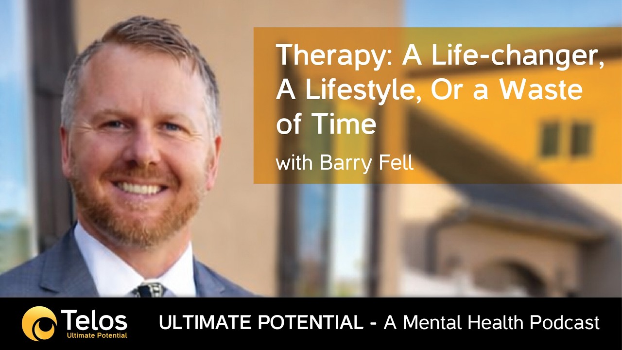 Barry Fell, LCSW | Therapy: A Life-changer, A Lifestyle, Or a Waste of Time