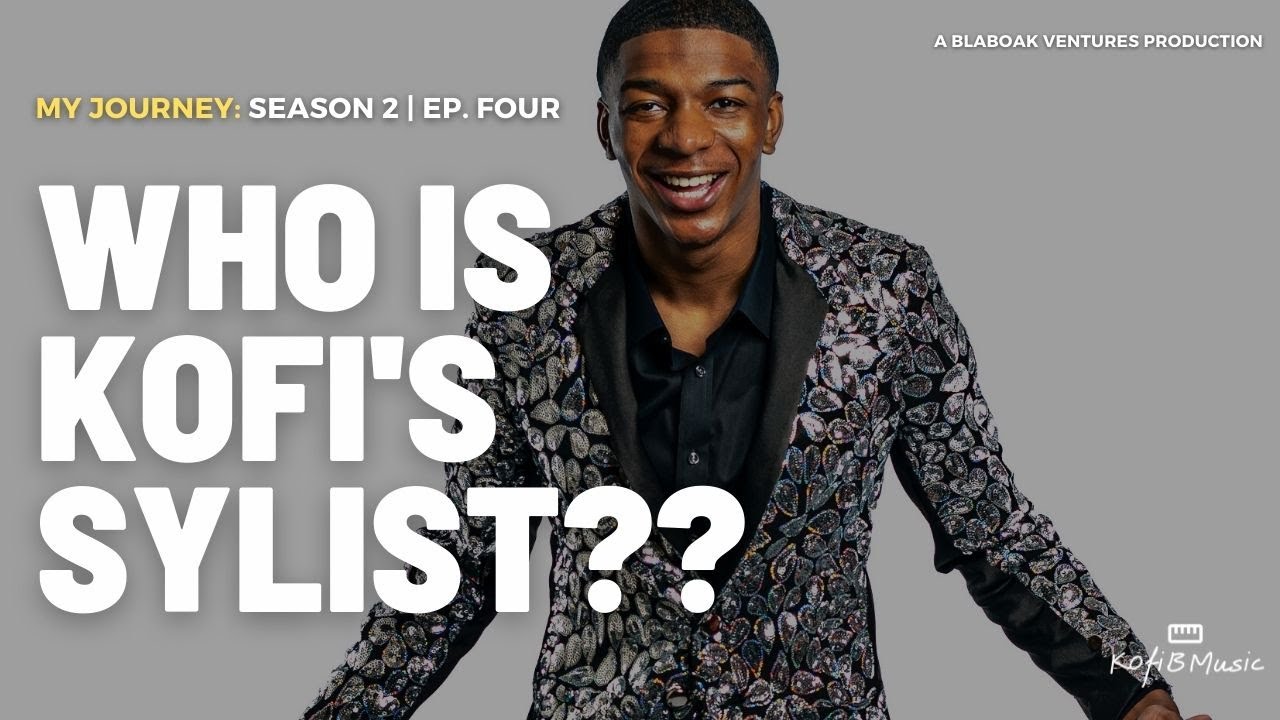Who is Kofi B.'s Stylist?? | My Journey: Ep. 4 (Season 2)