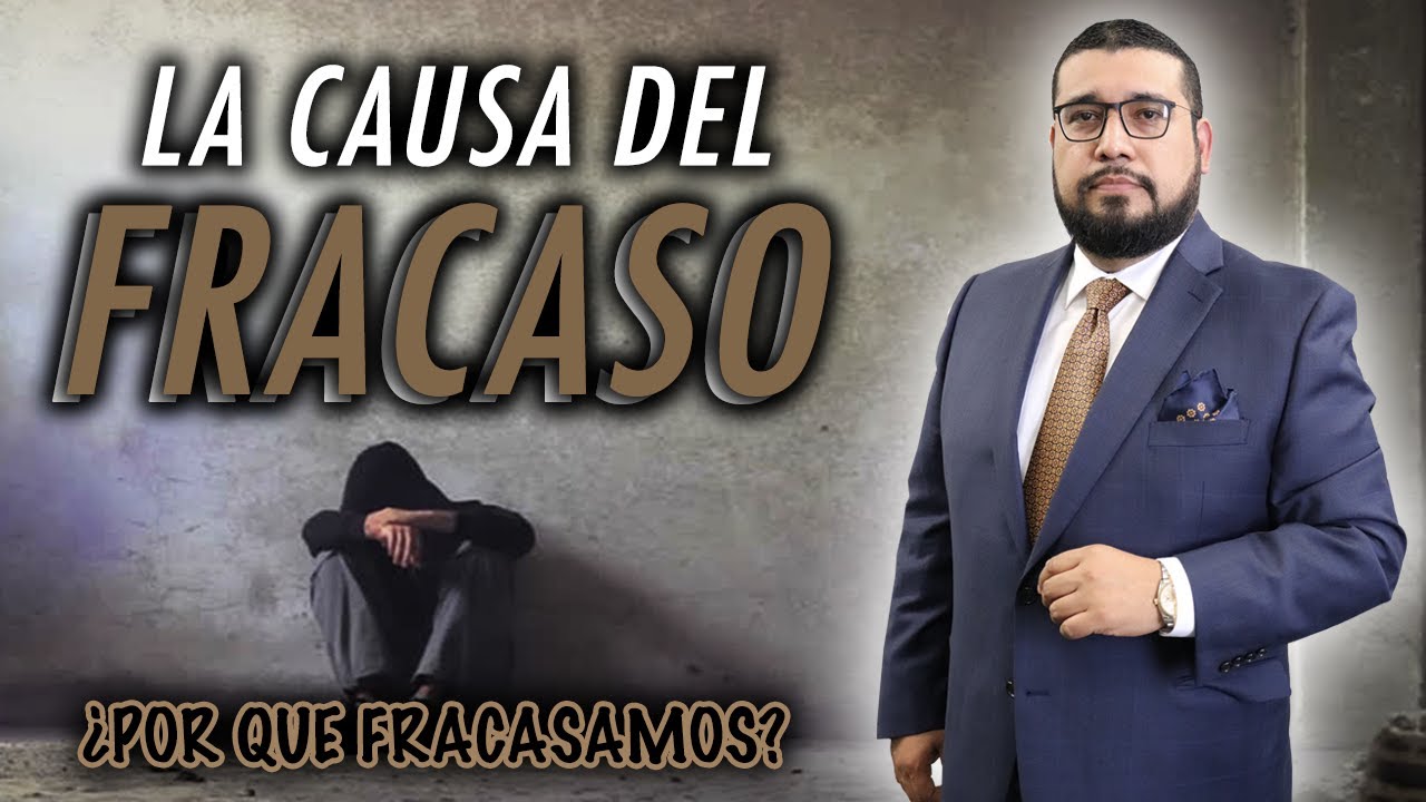 ¿PORQUE FRACASAMOS? | Esta es la CAUSA del FRACASO