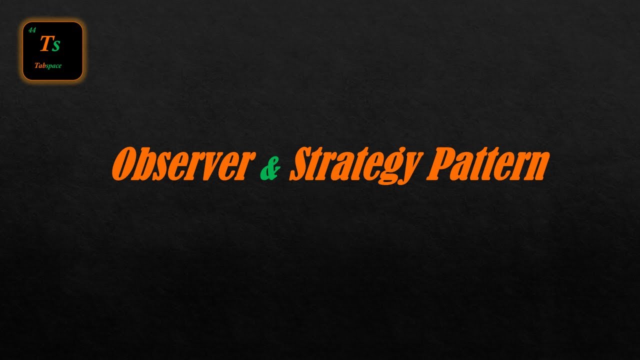 Observer & Strategy Pattern | Low-Level Design - Tabspace