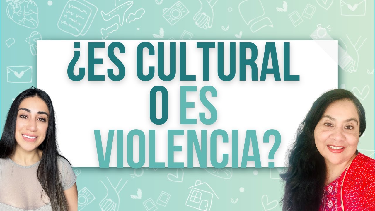 💜🌎¿Es Cultural o es Violencia?💜🌎: Cómo diferenciar entre diferencia cultural y  violencia