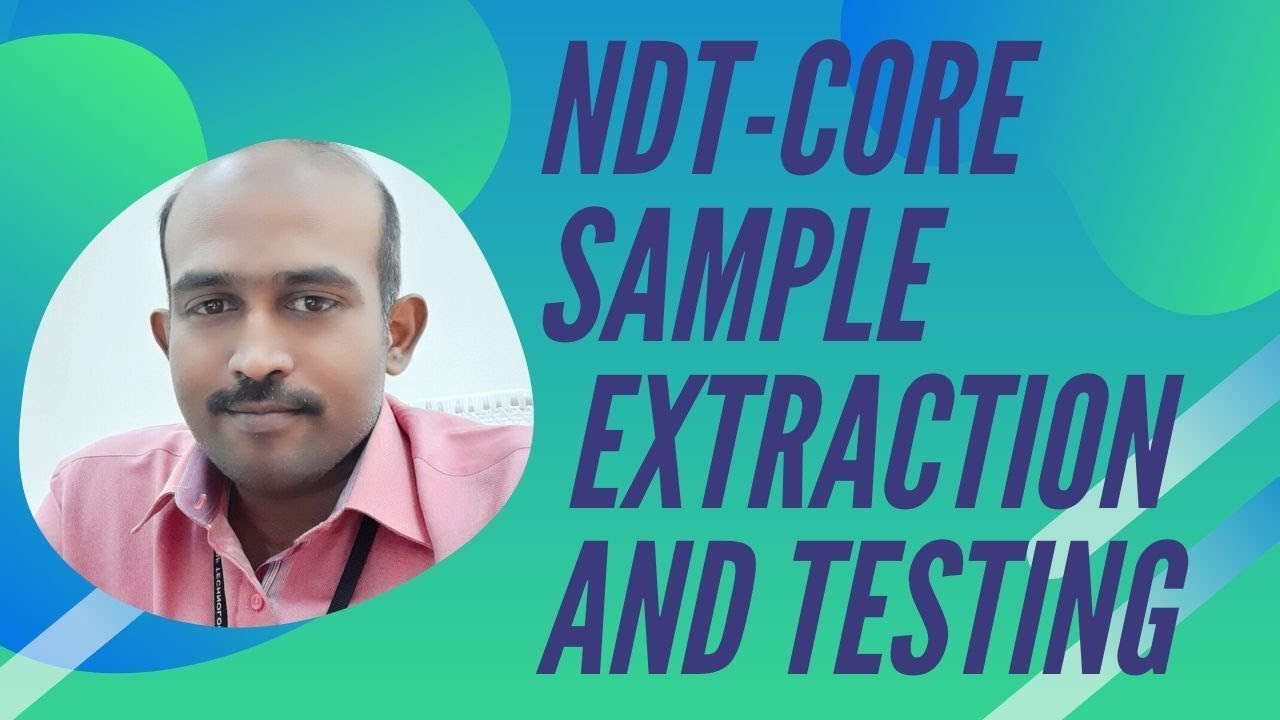 4.NDT-Core Sample Extraction and Testing