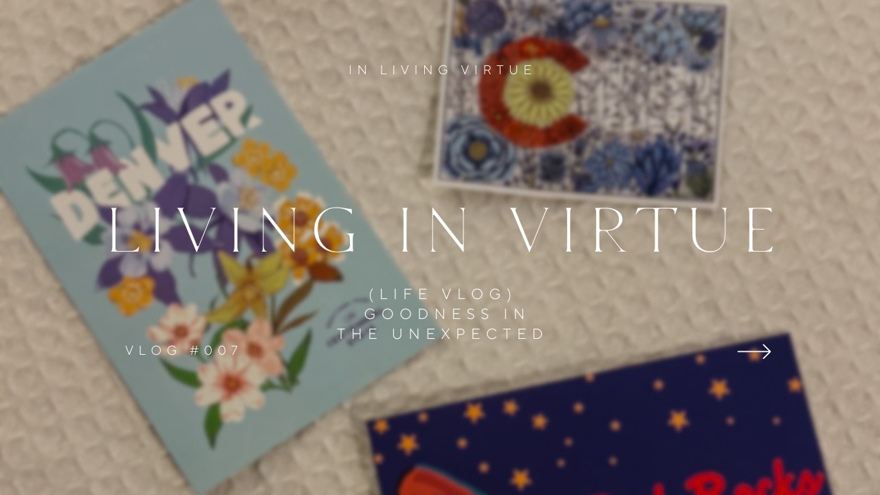VLOG ✨ | surrender rant + goodness in the unexpected #livinginvirtue
