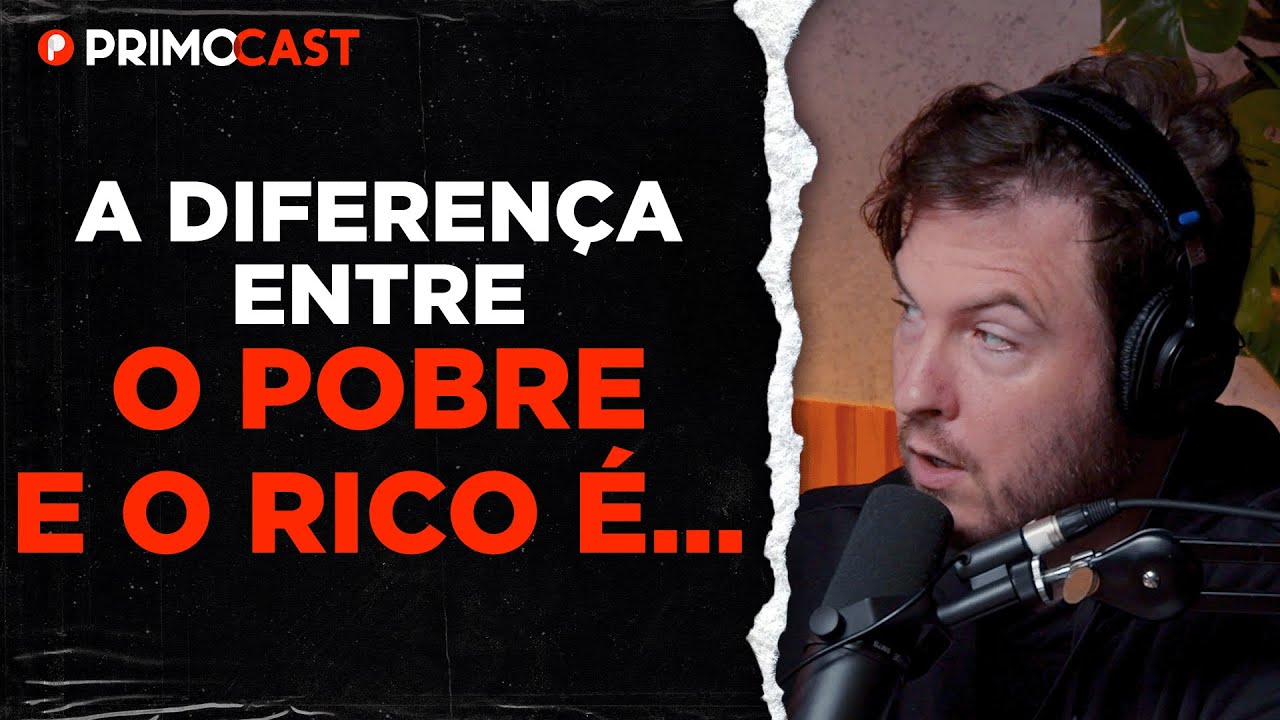 A VERDADEIRA DIFERENÇA ENTRE O POBRE E O RICO | PrimoCast 239