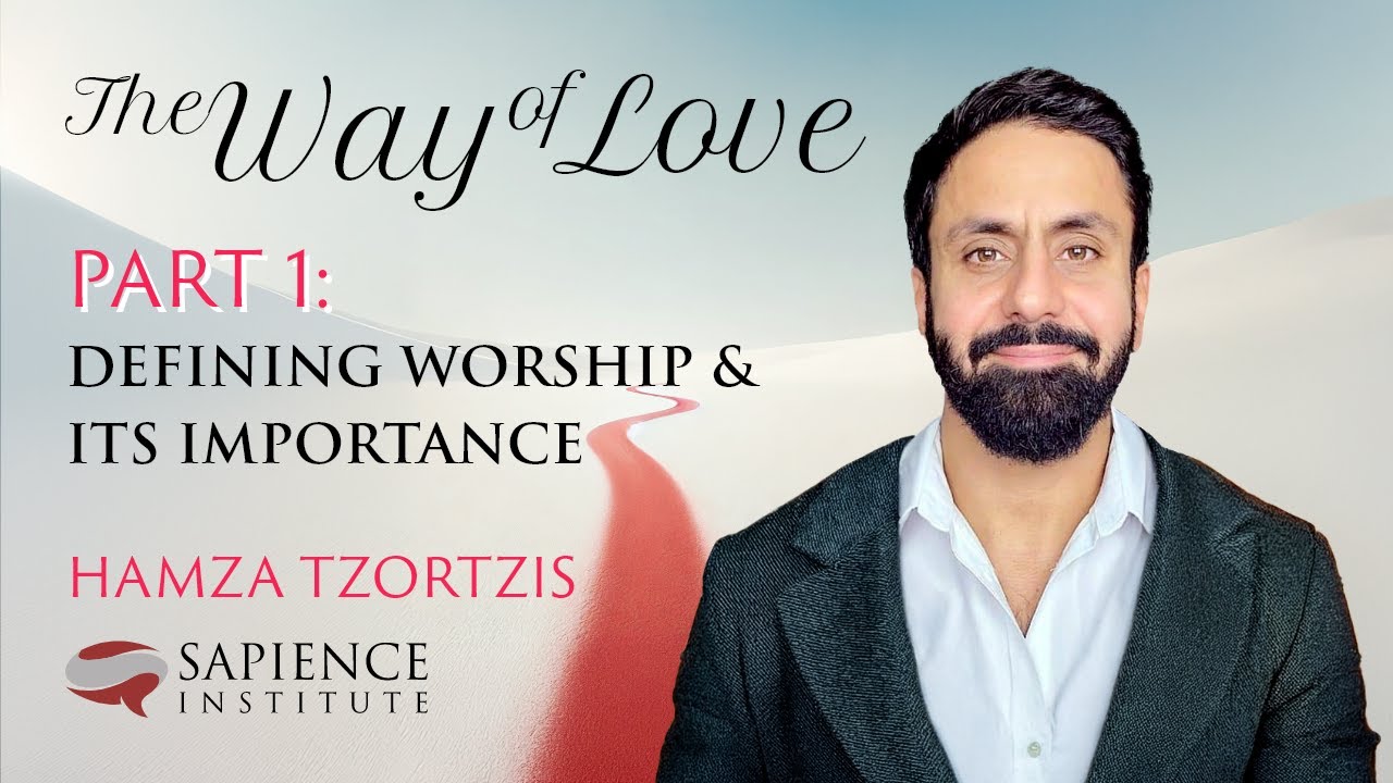 Defining Worship & It's Importance | The Way Of Love - Part 1