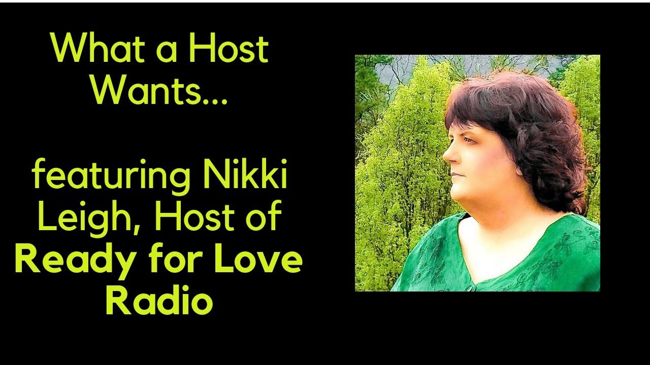 What Hosts Want ...Nikki Leigh... Ready for Love Radio