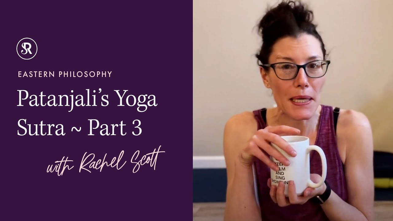 Practice and Non Attachment (Part 3): The Yoga Sutras with Rachel