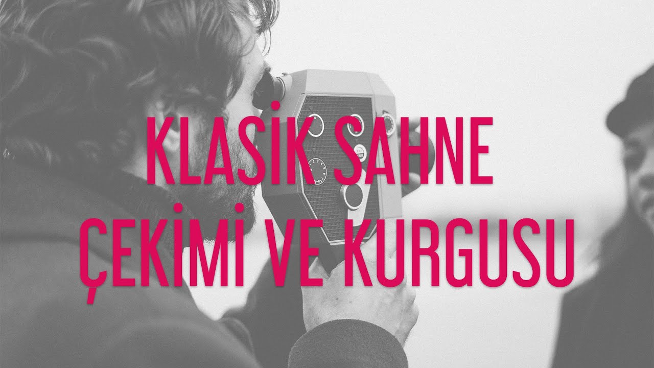 Klasik Sahne Çekimi ve Kurgusu