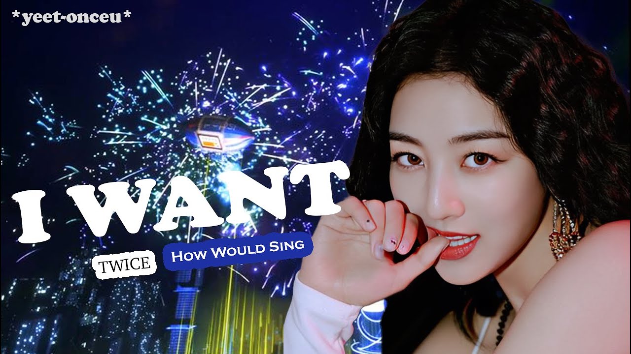 How Would TWICE Sing 'I WANT' (by IVE) || *yeet-onceu*
