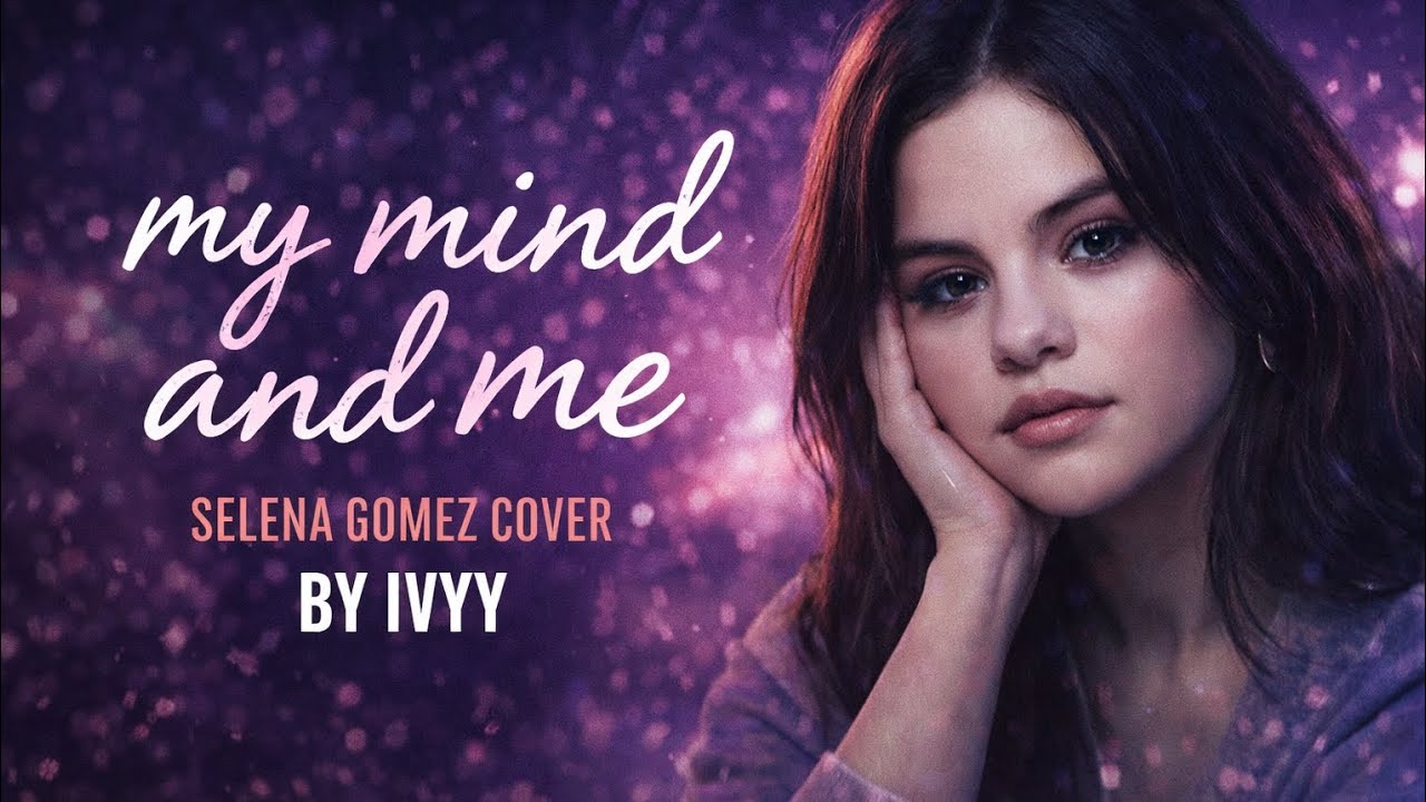 My mind and me by salena gomez | cover by ivyy 