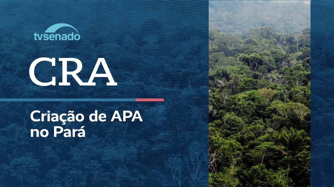 CRA debate criação de área de proteção ambiental no Pará – 11/3/26