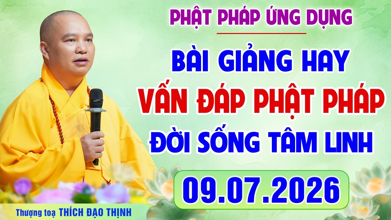 [ 09.07.2026 ] Vấn Đ&aacute;p Phật Ph&aacute;p - Ứng dụng đời sống hằng ng&agrave;y | Thượng toạ Th&iacute;ch Đạo Thịnh