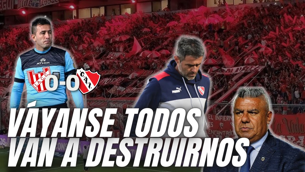 HÁGANSE CARGO Y SAQUEN ESTO ADELANTE, MISERABLES - Instituto vs. Independiente (0-0)