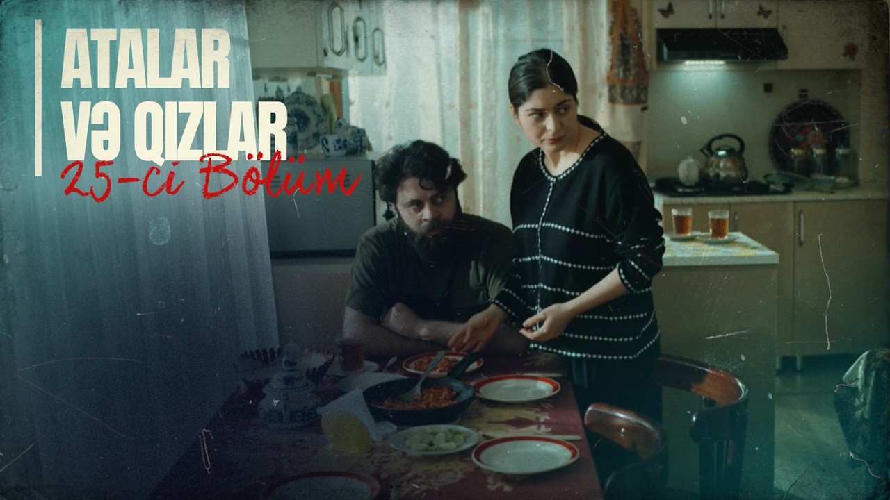 Atalar və Qızlar | 25-ci Bölüm