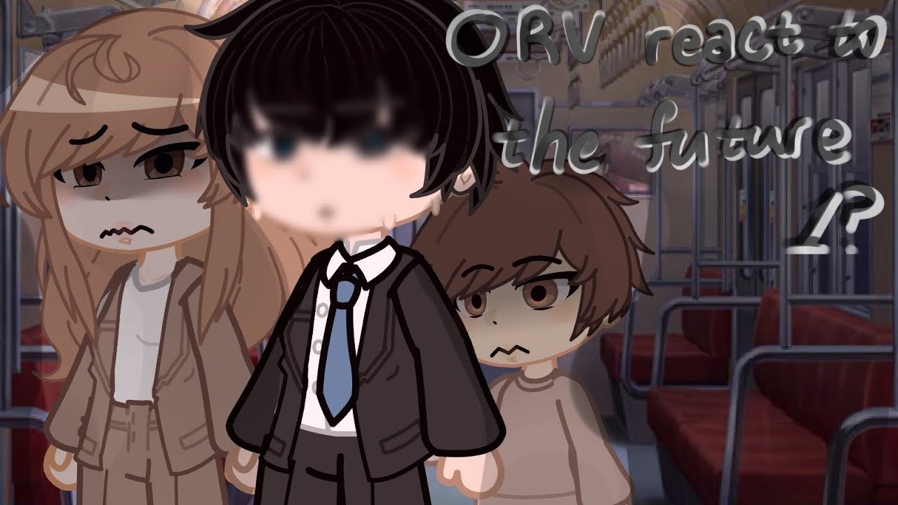 ORV react to the future // Part 1? // Gacha Nebula