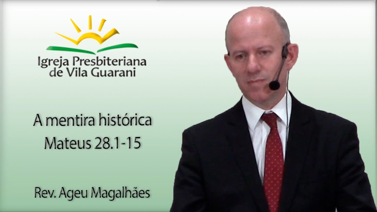 A mentira histórica - Mateus 28.1-15 | Rev. Ageu Magalhães