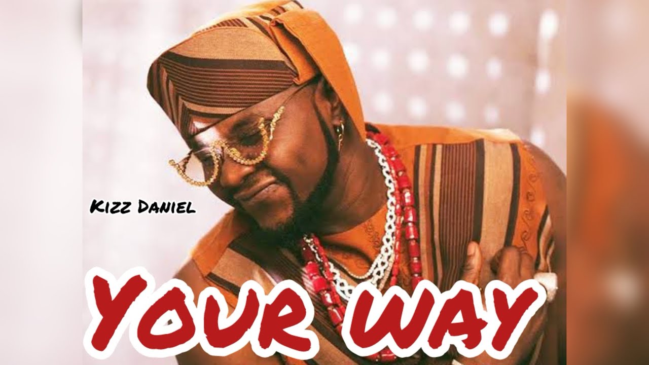 Kizz Daniel - Your way (Lyrics video)