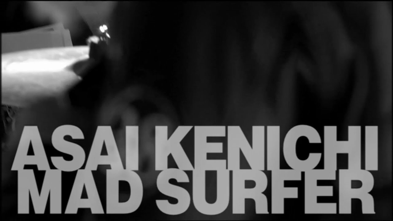 浅井健一 -‘Mad Surfer’ Music Video