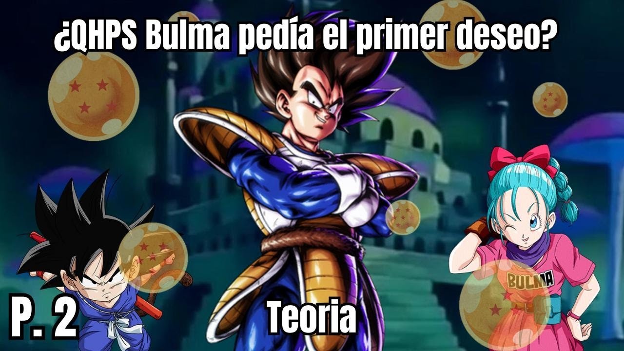 ¿QHPS Bulma pedía el primer deseo? - Teoría Capitulo 1: El príncipe - (LOQUENDO)