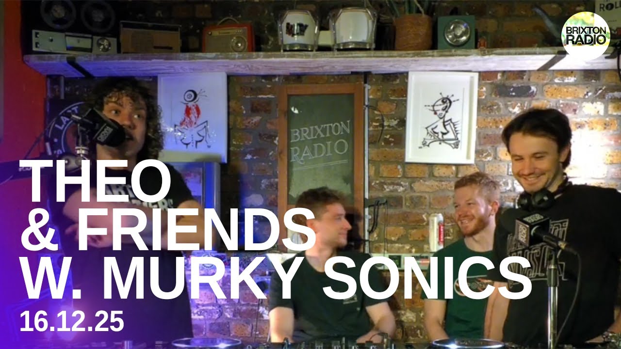 Brixton Radio Presents: THEO & FRIENDS W. MURKY SONICS 16.12.25