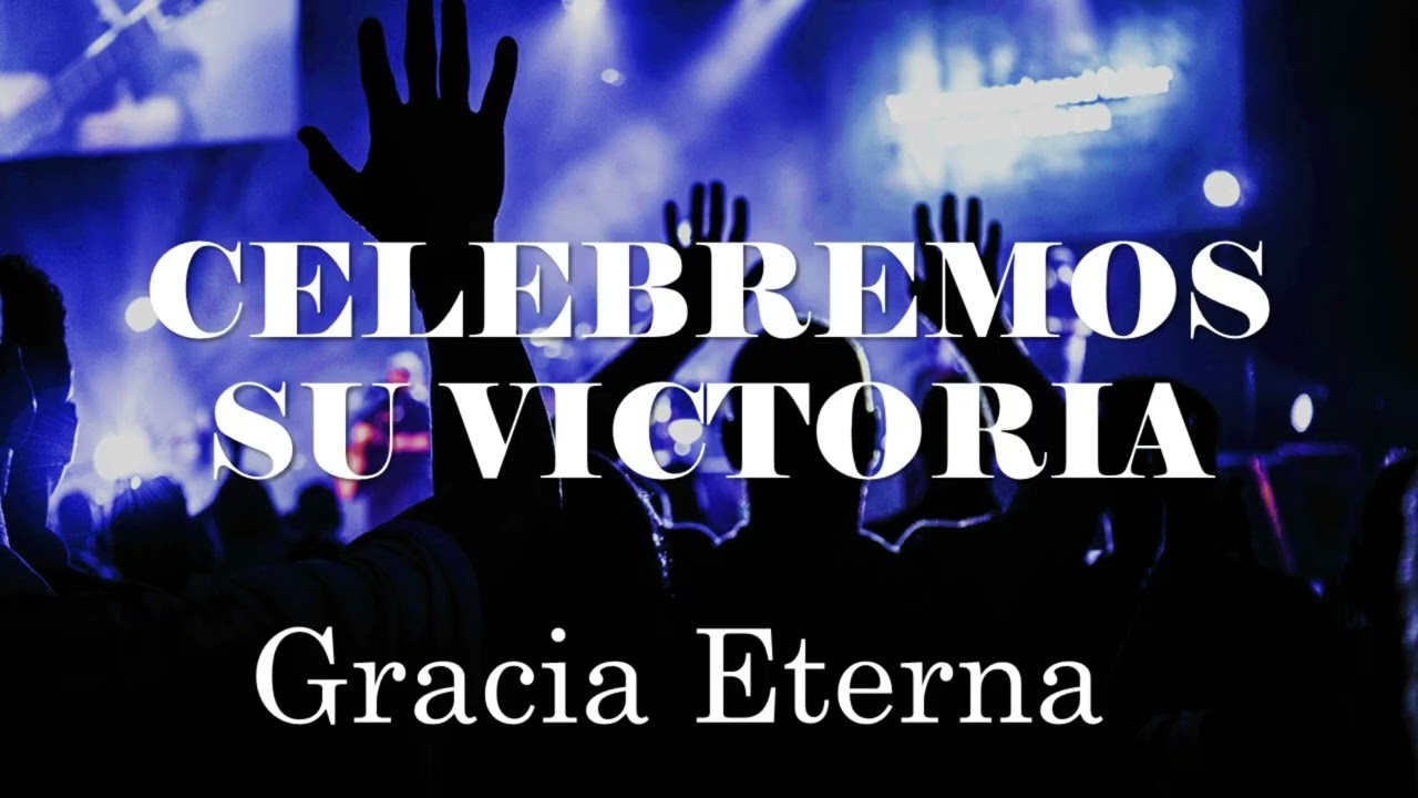 Celebremos su Victoria -  Gracia Eterna Music