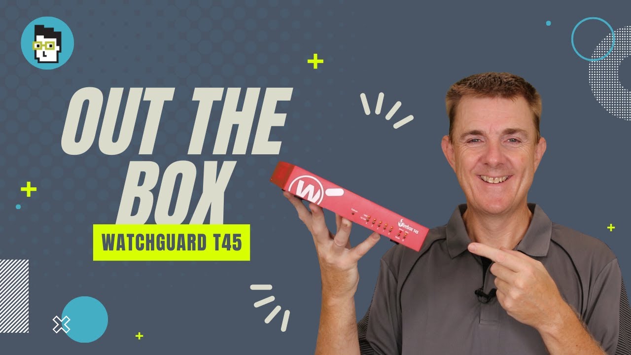 Out the Box Series - WatchGuard T45