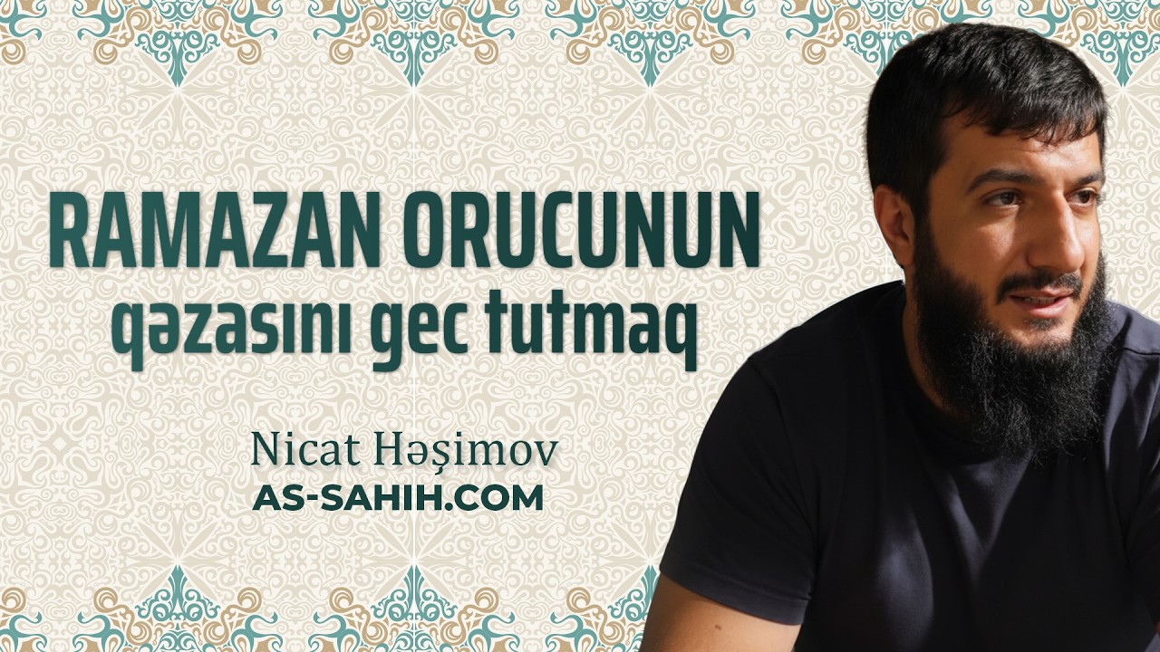 Ramazan orucunun qəzasını gec tutmaq | Nicat Həşimov