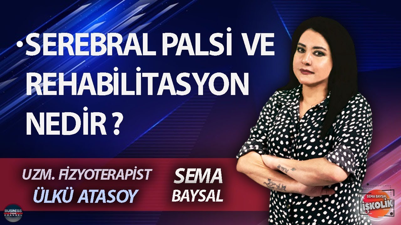 SEMA BAYSAL ile İŞKOLİK  l ÜLKÜ ATASOY: SEREBRAL PALSİ VE REHABİLİTASOYN