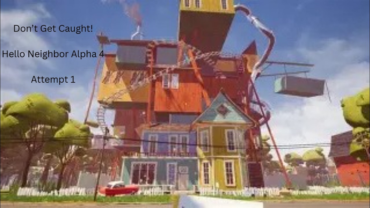 Don't Get Caught! Hello Neighbor Alpha 4, Attempt 1