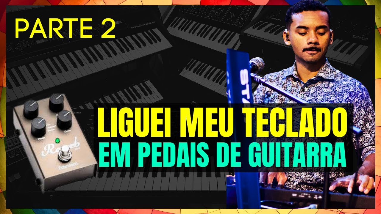 LIGUEI MEU TECLADO EM PEDAIS DE GUITARRA PARTE 2