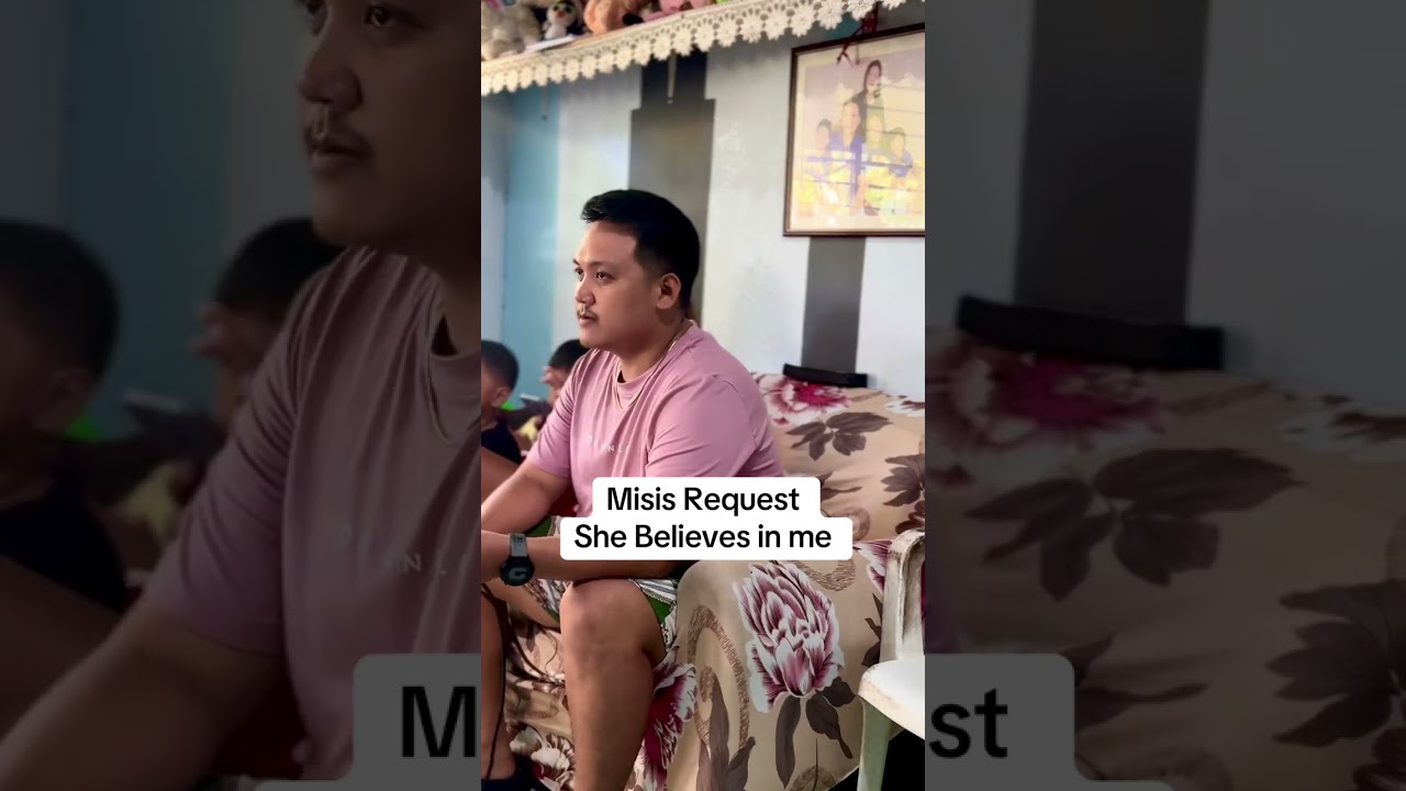 Misis Request She Believes in me