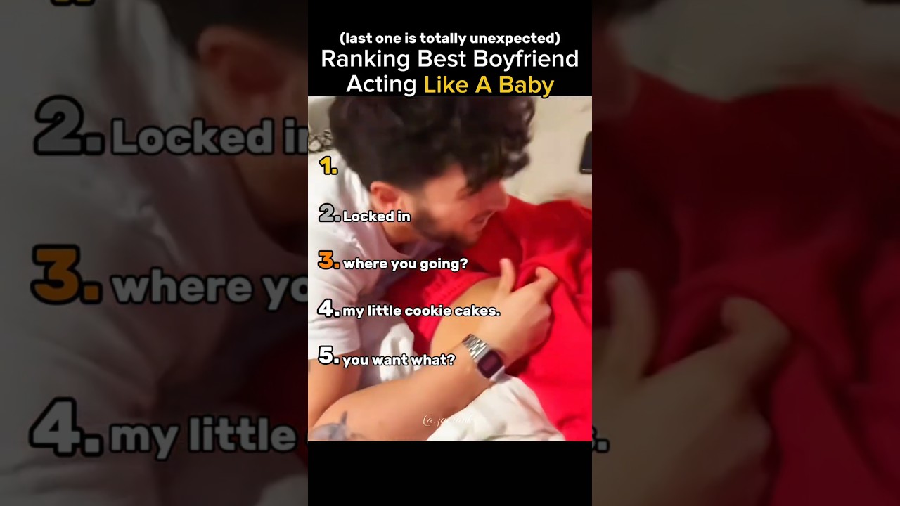 Ranking Best Boyfriend Acting Like A Baby