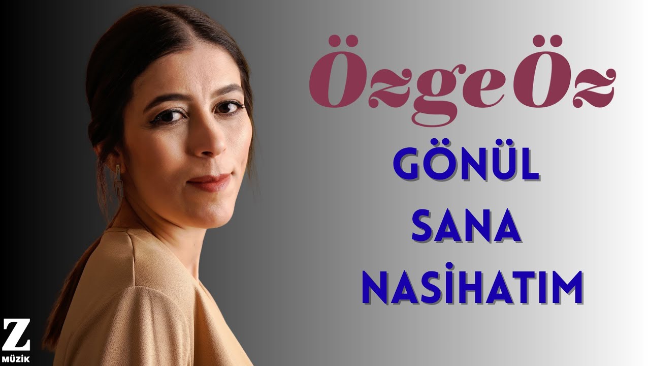 Özge Öz - Gönül Sana Nasihatım I Official Music Video  © 2026 Z Müzik