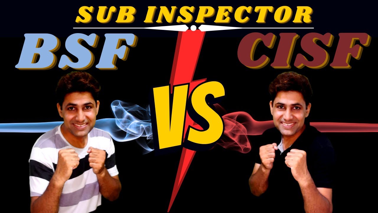 CISF Sub Inspector | BSF Sub Inspector| CISF SI vs BSF SI