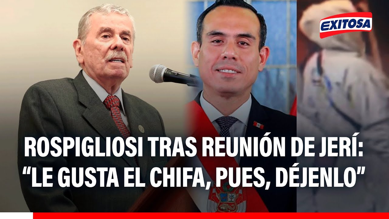 🔴🔵 Rospigliosi sobre reuni&oacute;n no oficial entre Jer&iacute; y empresario chino: 