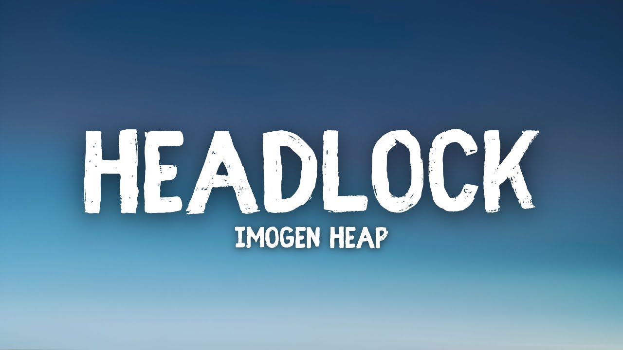 Imogen Heap - Headlock (Lyrics)