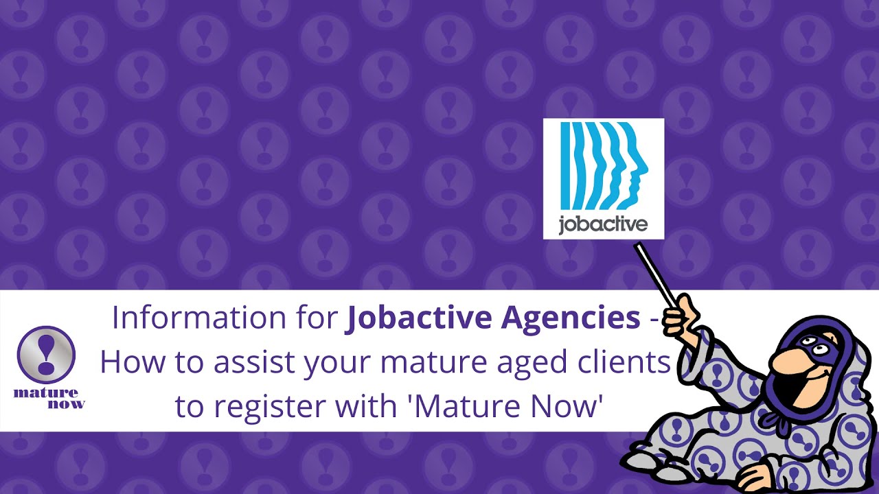 Information for Jobactive Agencies. How to assist your mature aged clients to register on Mature Now