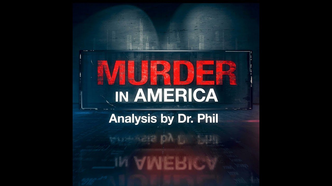 Murder in America - Mystery and Murder: Analysis by Dr. Phil