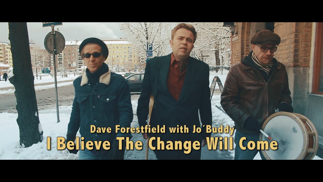 Dave Forestfield with Jo´ Buddy - I Believe The Change Will Come (Official video)