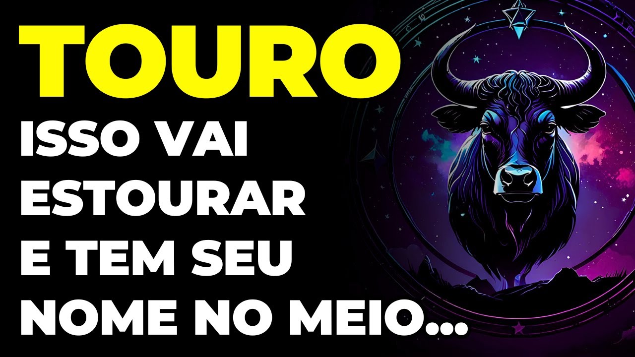 TOURO: 😱 SE PREPARA QUE LÁ VEM BOMBA | SEU NOME TÁ NO MEIO DISSO | TEM GENTE FALANDO DE VOCÊ...