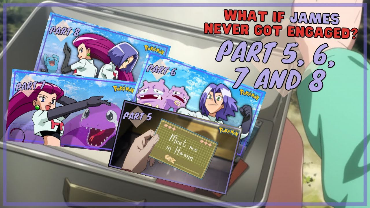What if James never got engaged? - Part 5, 6, 7 and 8