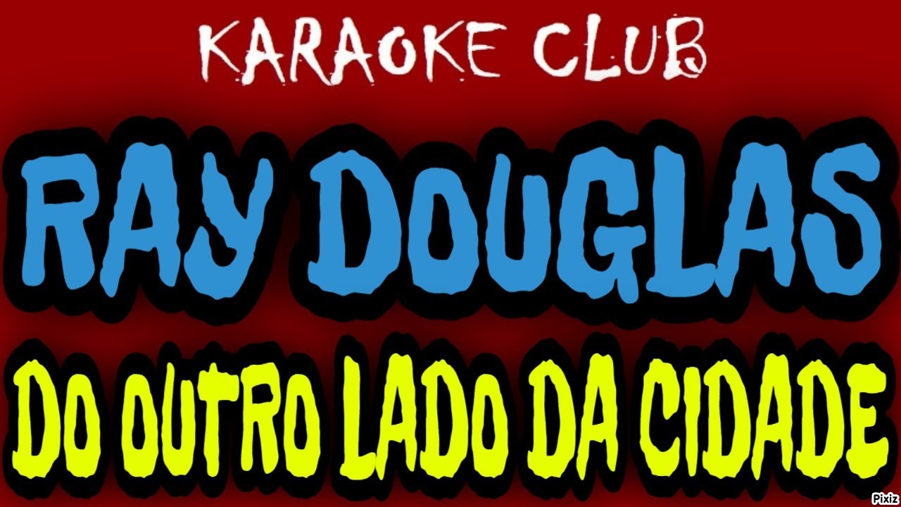 RAY DOUGLAS - DO OUTRO LADO DA CIDADE ( KARAOKÊ )
