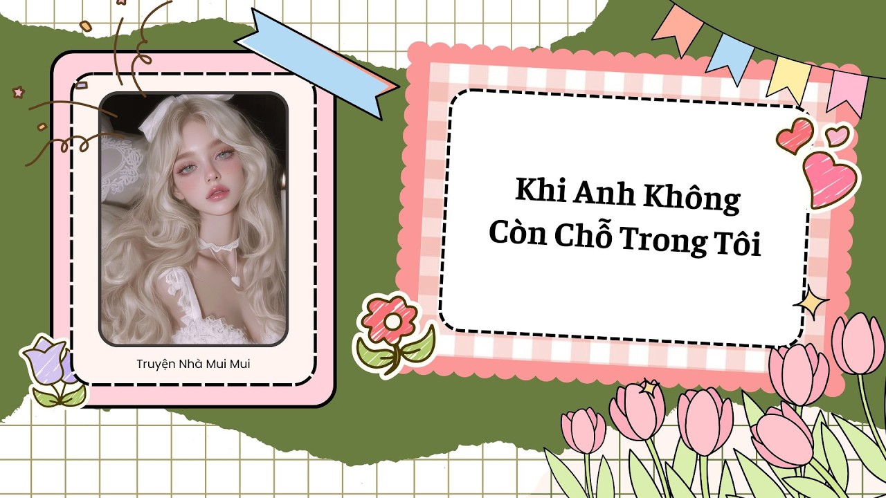 [Truyện Audio] [FULL] Khi Anh Kh&ocirc;ng C&ograve;n Chỗ Trong T&ocirc;i