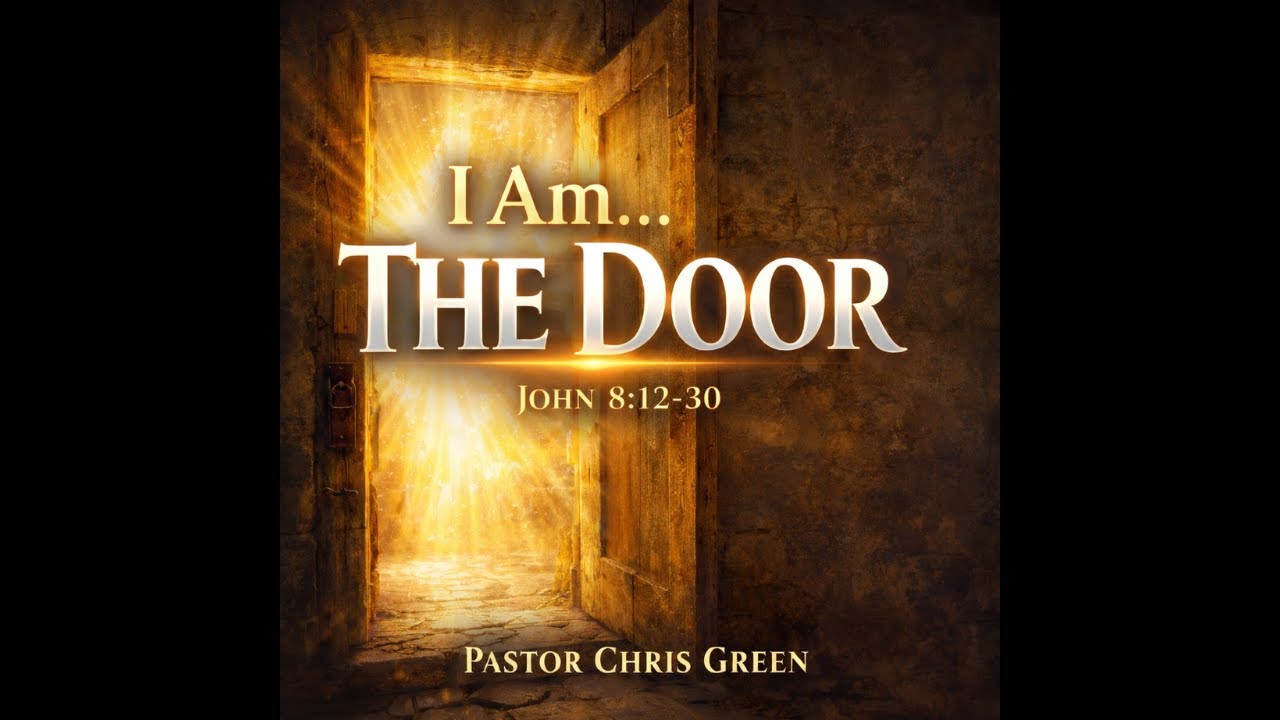 “I AM....The Door” - John 8:12-30 (Pastor Chris Green)