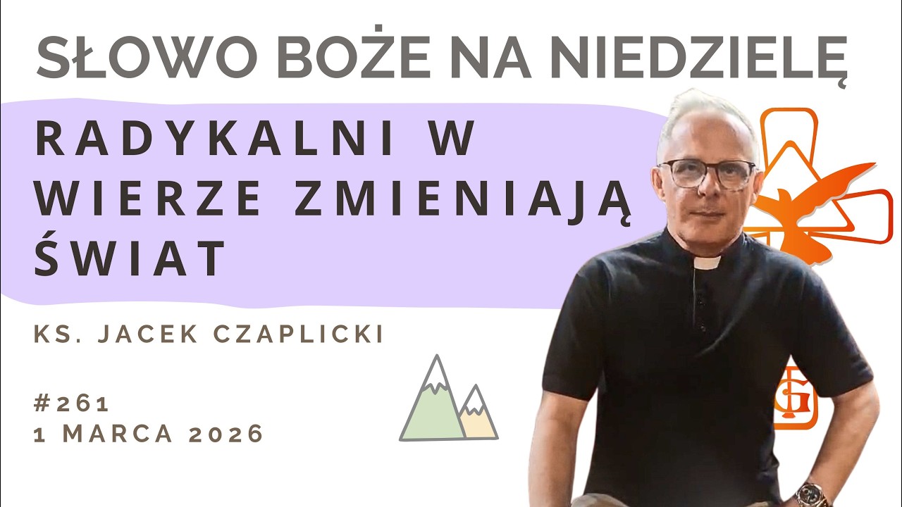 Radykalni w wierze zmieniają świat - Słowo na niedzielę - 1 marca 2026