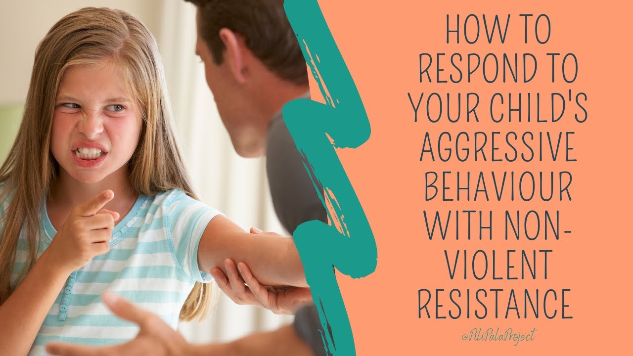 How To Respond To Your Child's Aggressive Behaviour With Non-Violent Resistance Techniques