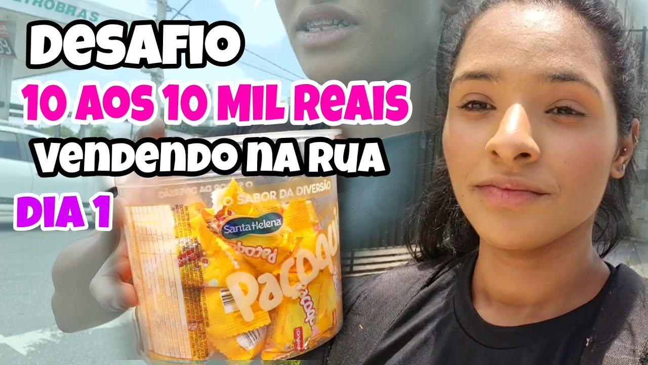 DOS 10 aos 10 MIL REAIS VENDENDO NA RUA DIA 1