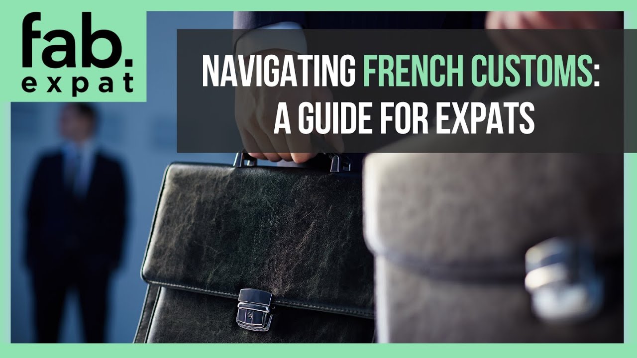 Replay - Live Webinar - Navigating French Customs: A Guide for Expats