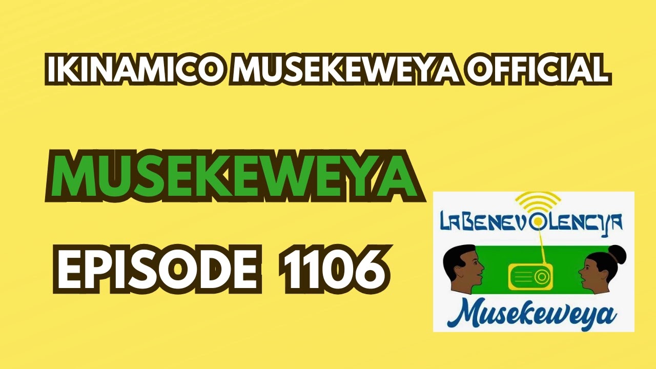 MUSEKEWEYA EPISODE 1106 : KARABAYE !! MANYOBWA YIVUYEMO IMBERE YA KIBANGA.